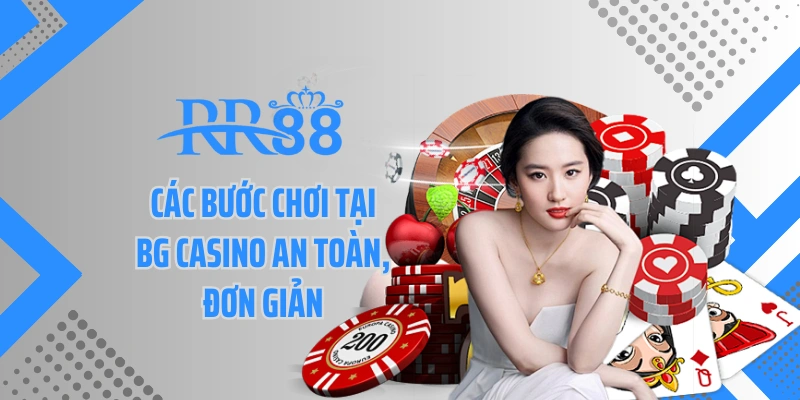 Các bước chơi tại BG casino an toàn, đơn giản