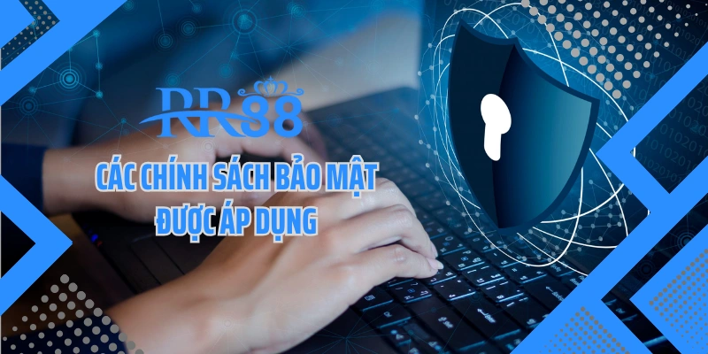 Các chính sách bảo mật được áp dụng
