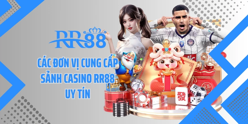 Các đơn vị cung cấp sảnh casino RR88 uy tín