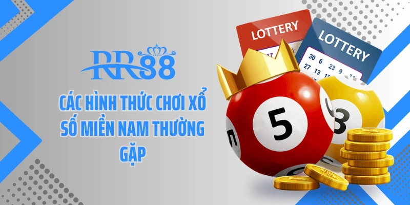 Các hình thức chơi xổ số miền Nam thường gặp
