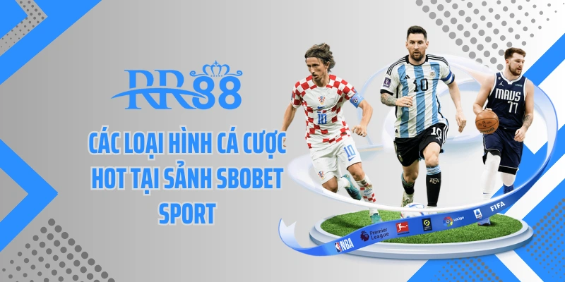 Các loại hình cá cược hot tại sảnh Sbobet sport