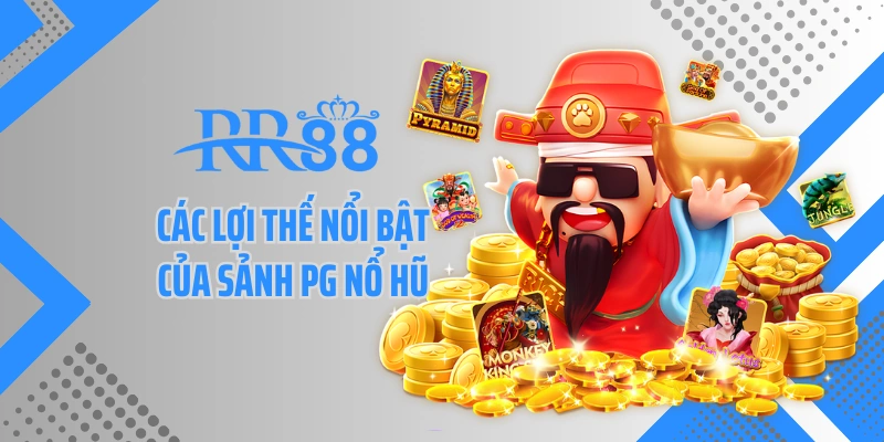 Các lợi thế nổi bật của sảnh PG nổ hũ