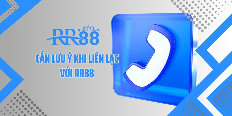 Cần lưu ý khi liên lạc với RR88