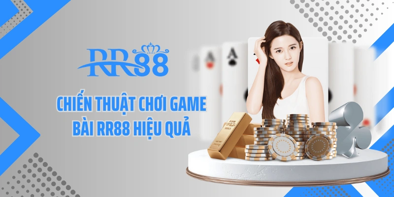 Chiến thuật chơi game bài RR88 hiệu quả
