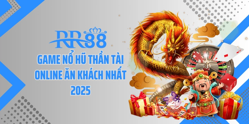 Game nổ hũ thần tài online ăn khách nhất 2025