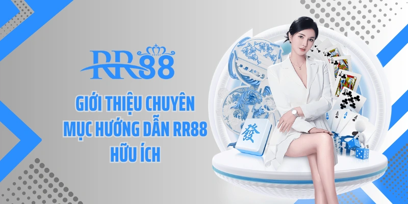 Giới thiệu chuyên mục hướng dẫn RR88 hữu ích