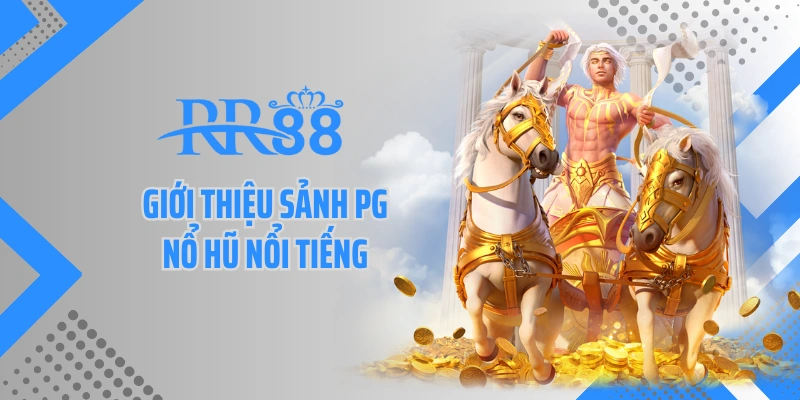 Giới thiệu sảnh PG nổ hũ nổi tiếng