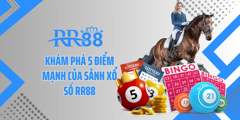 Khám phá 5 điểm mạnh của sảnh xổ số RR88