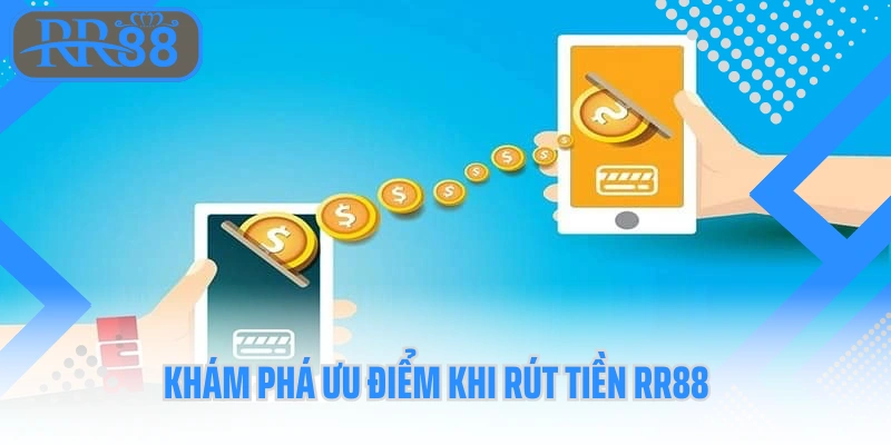 Khám phá ưu điểm khi rút tiền RR88