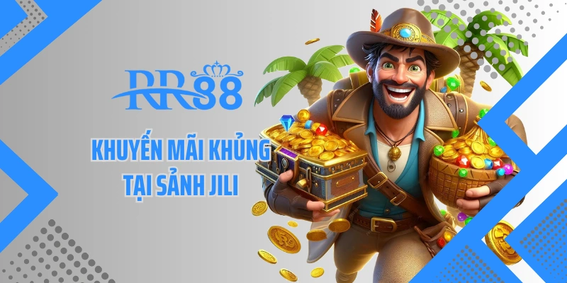 Khuyến mãi khủng tại sảnh JILI