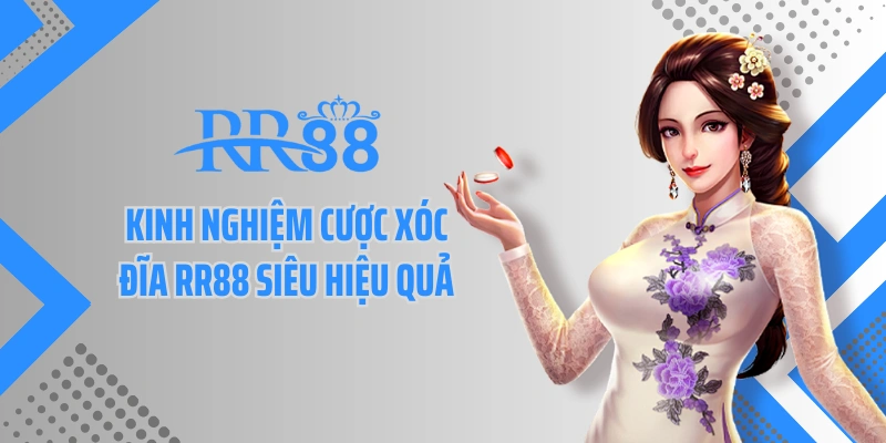 Kinh nghiệm cược xóc đĩa RR88 siêu hiệu quả