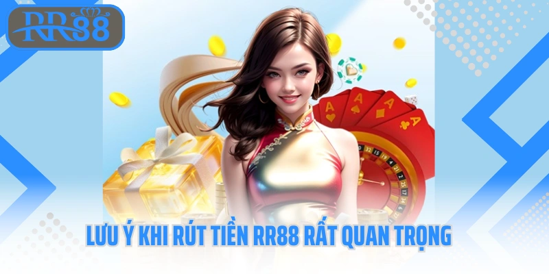 Lưu ý khi rút tiền RR88 rất quan trọng