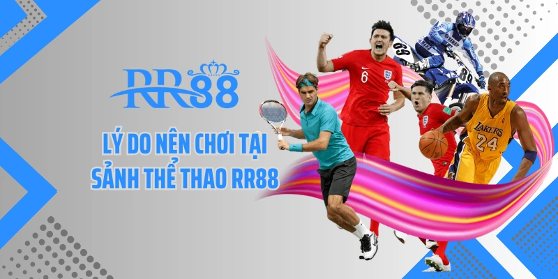Lý do nên chơi tại sảnh thể thao RR88