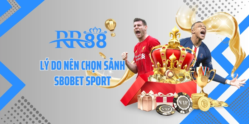 Lý do nên chọn sảnh Sbobet sport