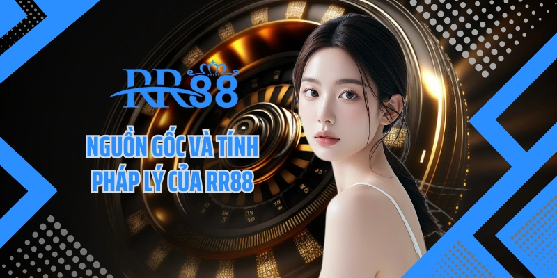 Nguồn gốc và tính pháp lý của RR88