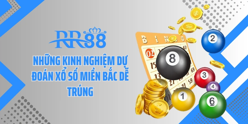 Những kinh nghiệm dự đoán xổ số miền Bắc dễ trúng