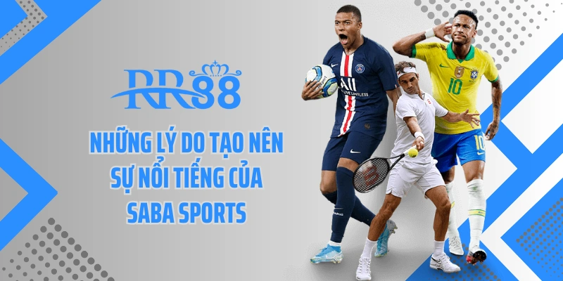 Những lý do tạo nên sự nổi tiếng của Saba sports