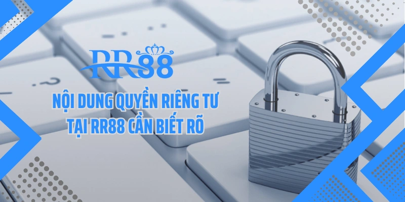 Nội dung quyền riêng tư tại RR88 cần biết rõ