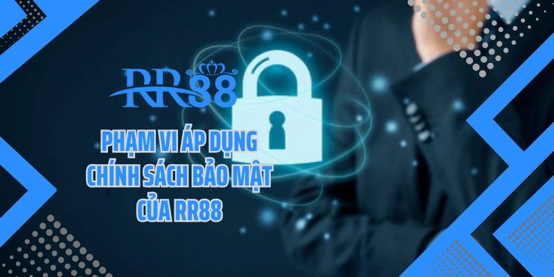 Phạm vi áp dụng chính sách bảo mật của RR88