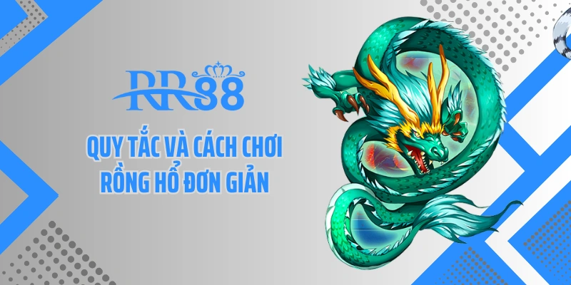 Quy tắc và cách chơi rồng hổ đơn giản