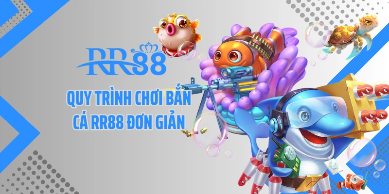Quy trình chơi bắn cá RR88 đơn giản