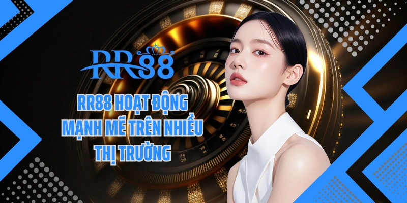 RR88 hoạt động mạnh mẽ trên nhiều thị trường