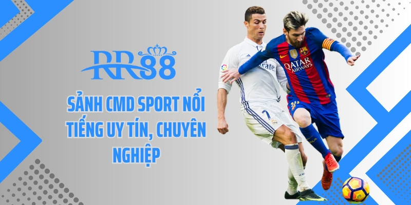 Sảnh CMD sport nổi tiếng uy tín, chuyên nghiệp