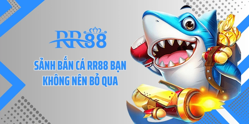 Sảnh bắn cá RR88 bạn không nên bỏ qua