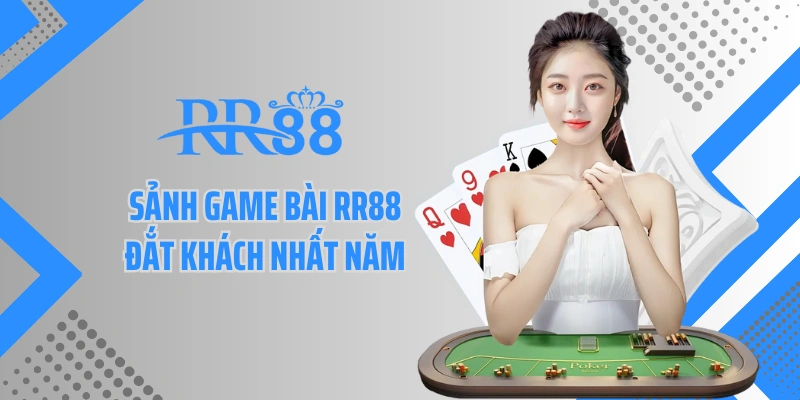 Sảnh game bài RR88 đắt khách nhất năm