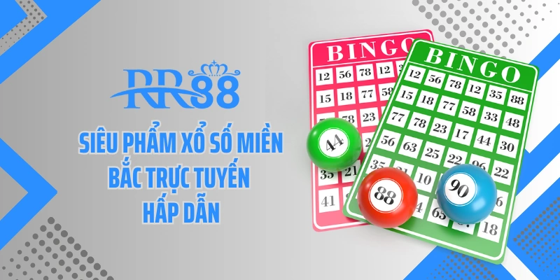 Siêu phẩm xổ số miền Bắc trực tuyến hấp dẫn