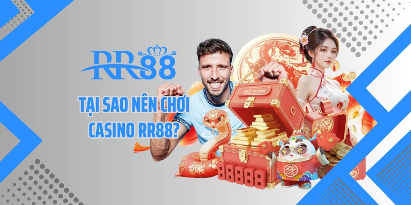 Tại sao nên chơi casino RR88?