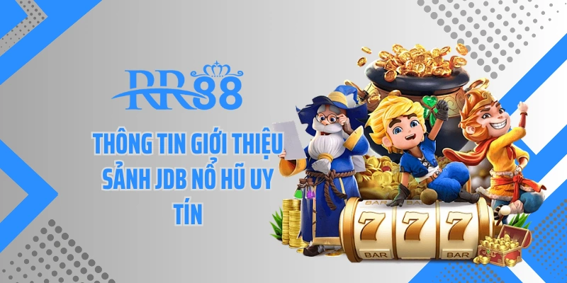 Thông tin giới thiệu sảnh JDB nổ hũ uy tín