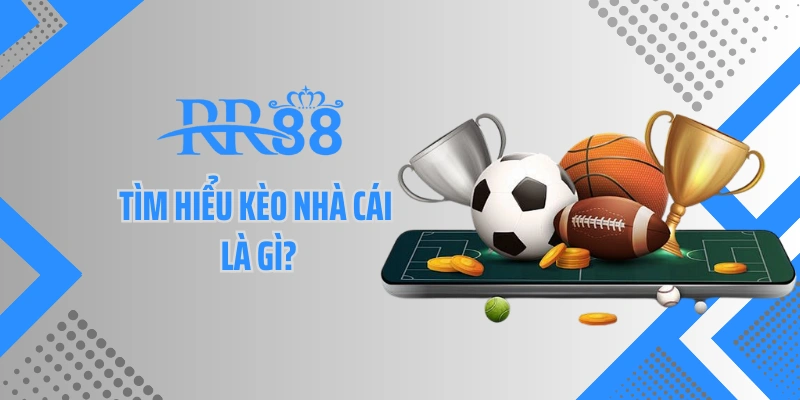 Tìm hiểu kèo nhà cái là gì?