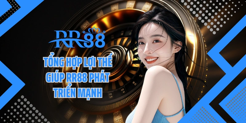 Tổng hợp lợi thế giúp RR88 phát triển mạnh