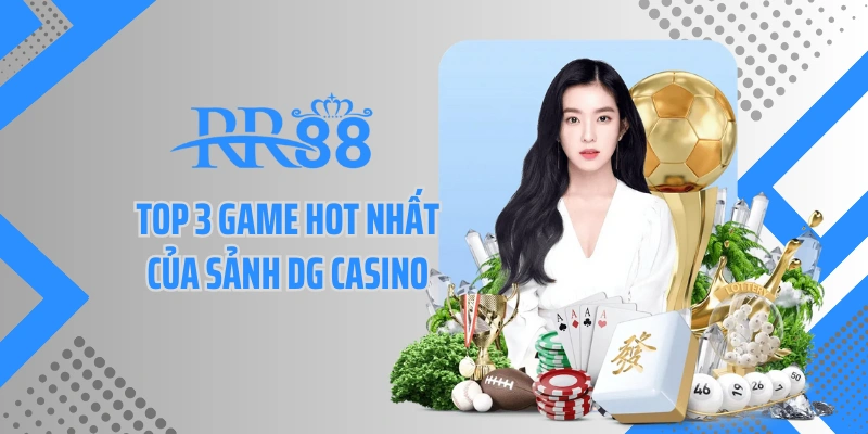 Top 3 game hot nhất của sảnh DG casino