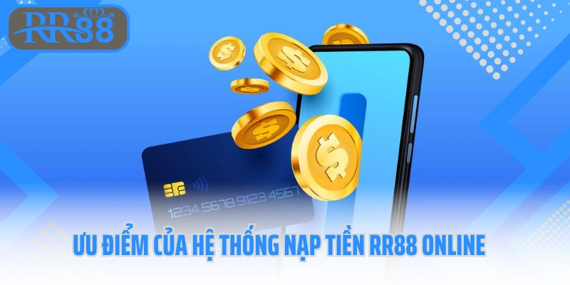 Ưu điểm của hệ thống nạp tiền RR88 online