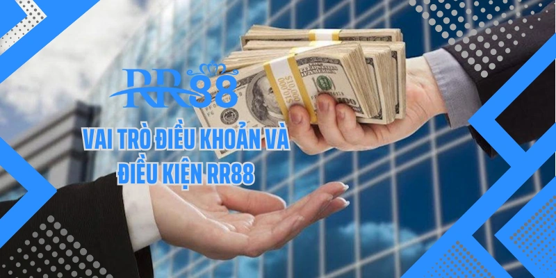Vai trò điều khoản và điều kiện RR88