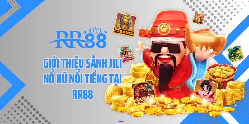 Giới thiệu sảnh JILI nổ hũ nổi tiếng tại RR88