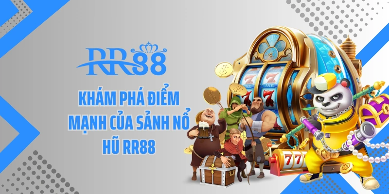 Khám phá điểm mạnh của sảnh nổ hũ RR88
