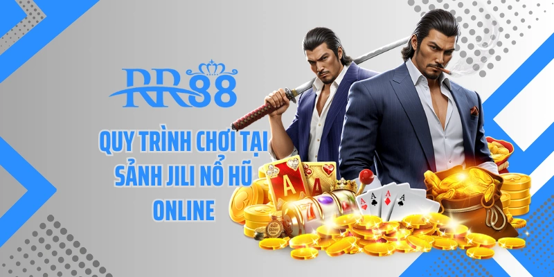 Quy trình chơi tại sảnh JILI nổ hũ online